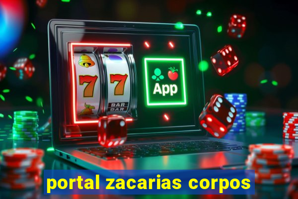 portal zacarias corpos